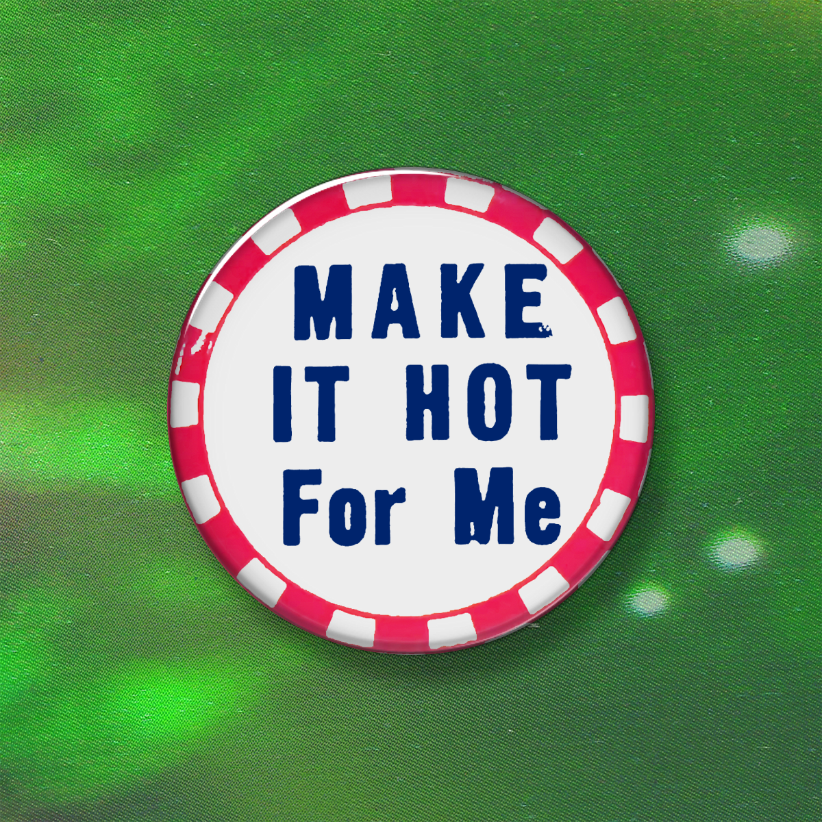 SMALL BUTTONS - 006 MAKE IT HOT FOR ME